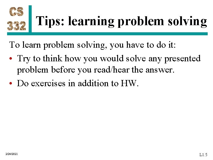 Tips: learning problem solving To learn problem solving, you have to do it: •