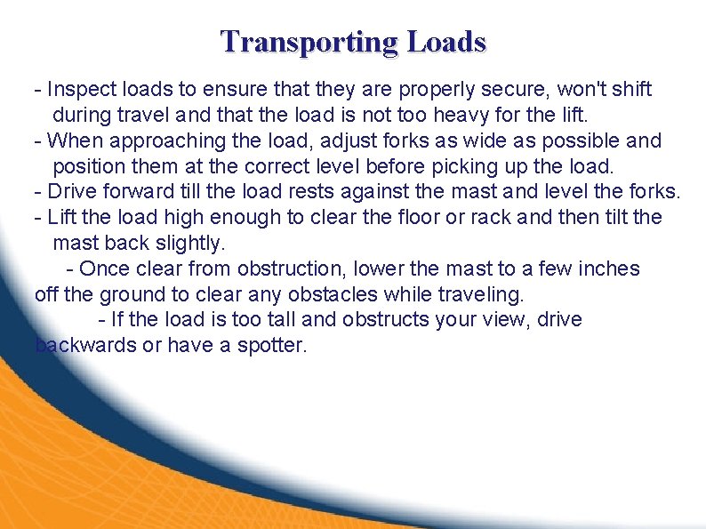 Transporting Loads - Inspect loads to ensure that they are properly secure, won't shift