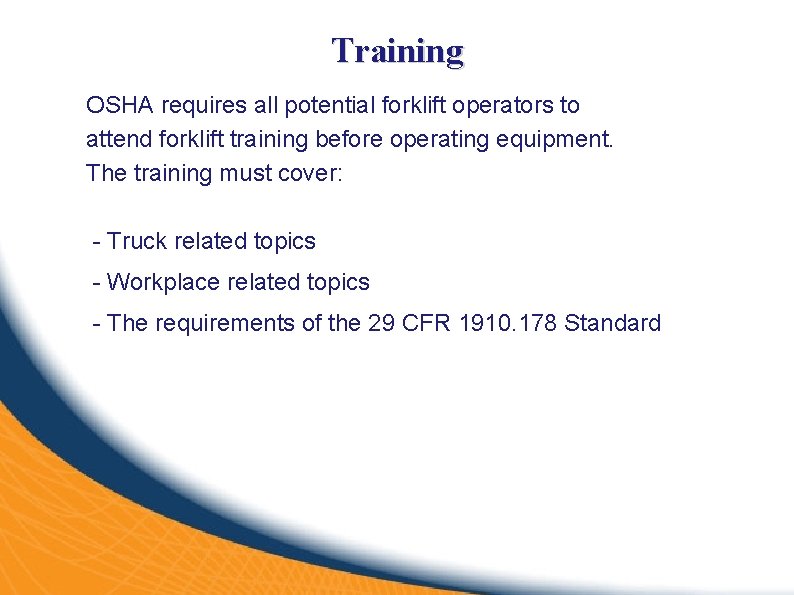 Training OSHA requires all potential forklift operators to attend forklift training before operating equipment.