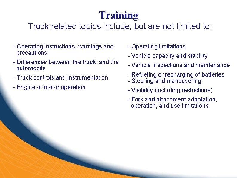 Training Truck related topics include, but are not limited to: - Operating instructions, warnings
