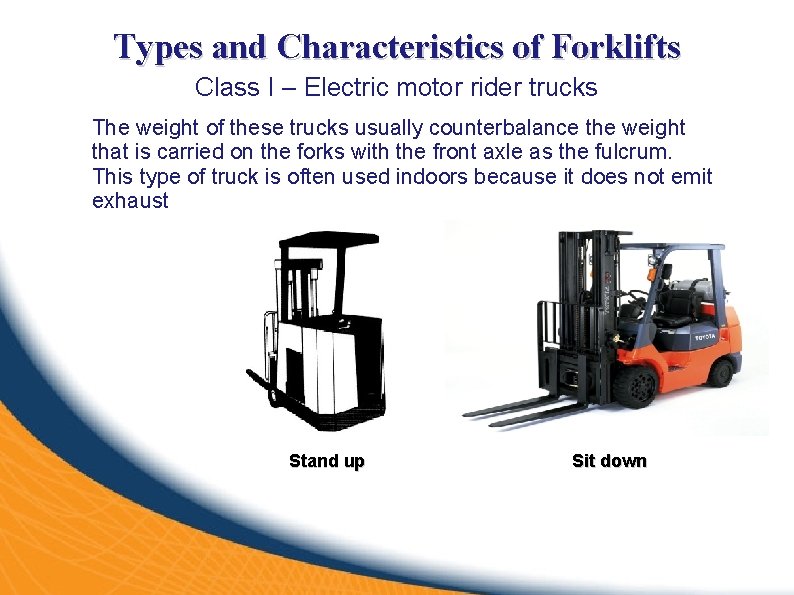 Types and Characteristics of Forklifts Class I – Electric motor rider trucks The weight