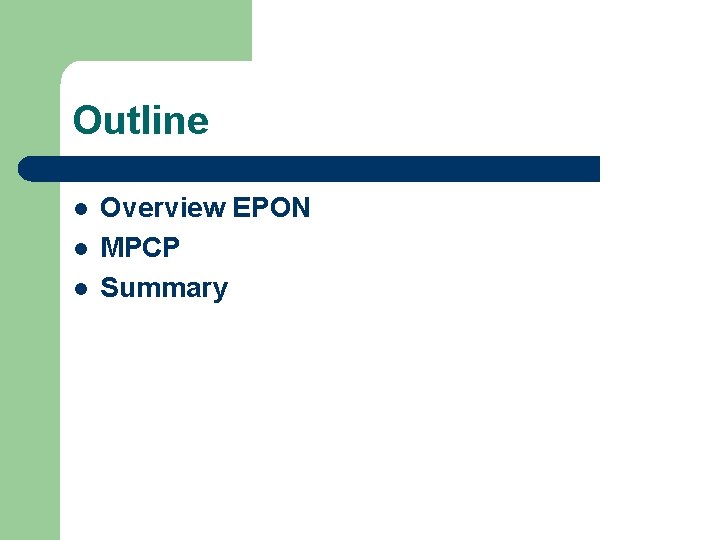 Outline l l l Overview EPON MPCP Summary 