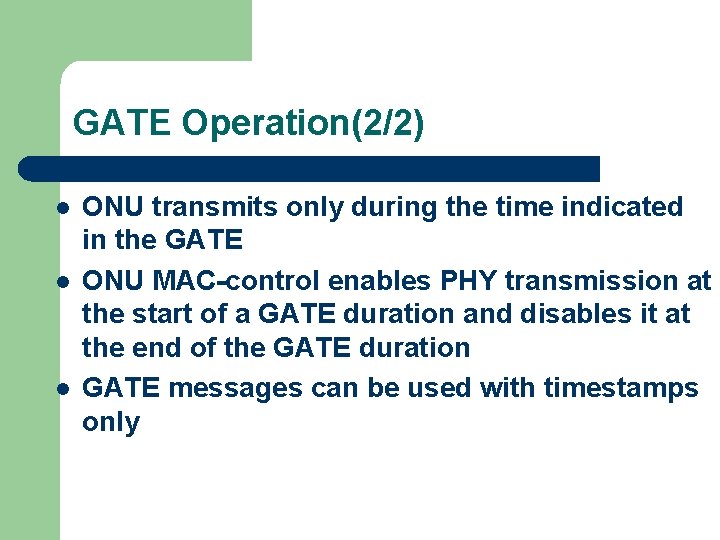 GATE Operation(2/2) l l l ONU transmits only during the time indicated in the