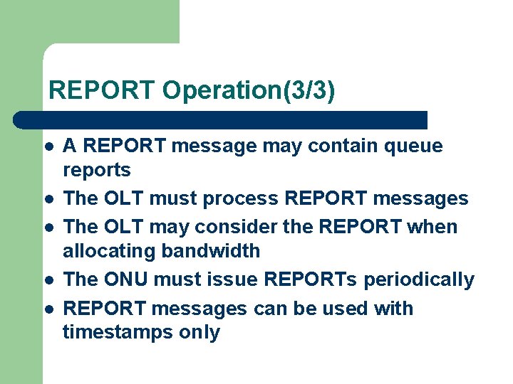 REPORT Operation(3/3) l l l A REPORT message may contain queue reports The OLT