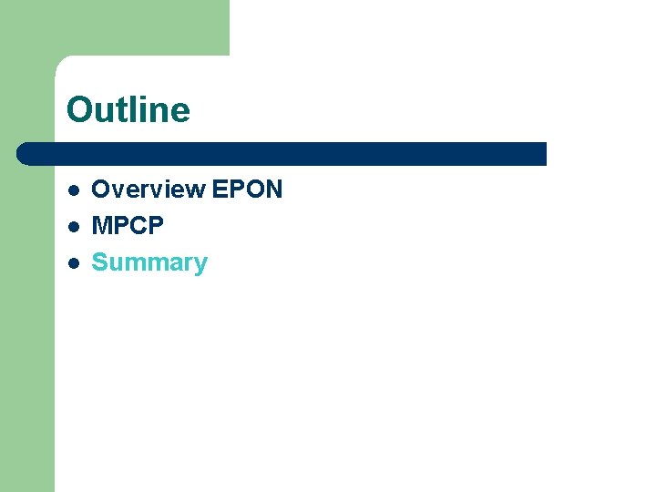 Outline l l l Overview EPON MPCP Summary 