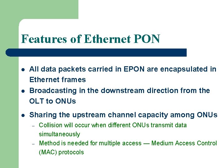 Features of Ethernet PON l l l All data packets carried in EPON are