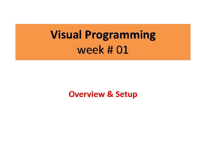 Visual Programming week # 01 Overview & Setup 