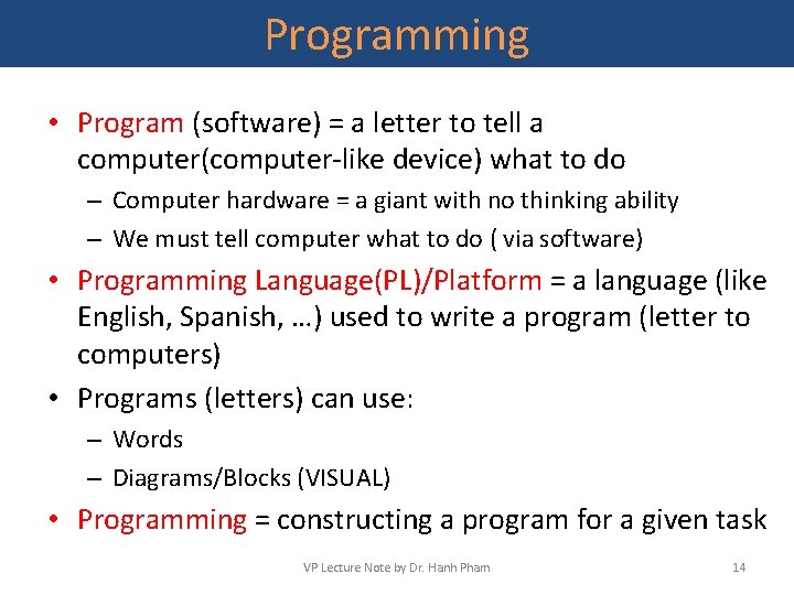 Programming • Program (software) = a letter to tell a computer(computer-like device) what to