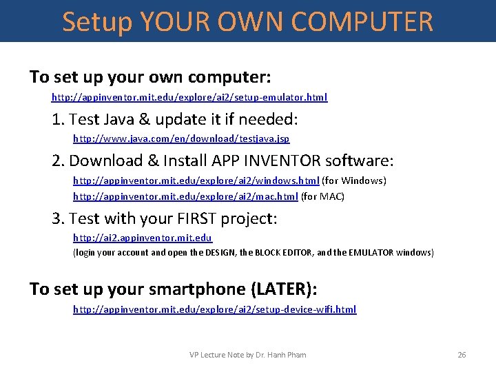 Setup YOUR OWN COMPUTER To set up your own computer: http: //appinventor. mit. edu/explore/ai