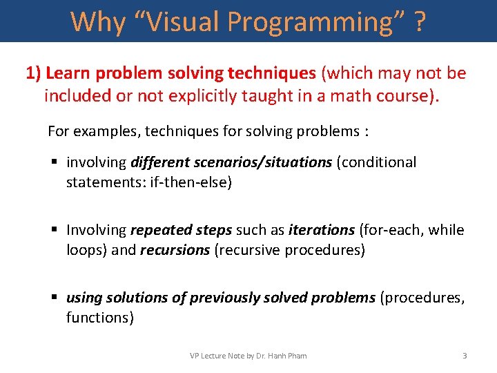 Why “Visual Programming” ? 1) Learn problem solving techniques (which may not be included
