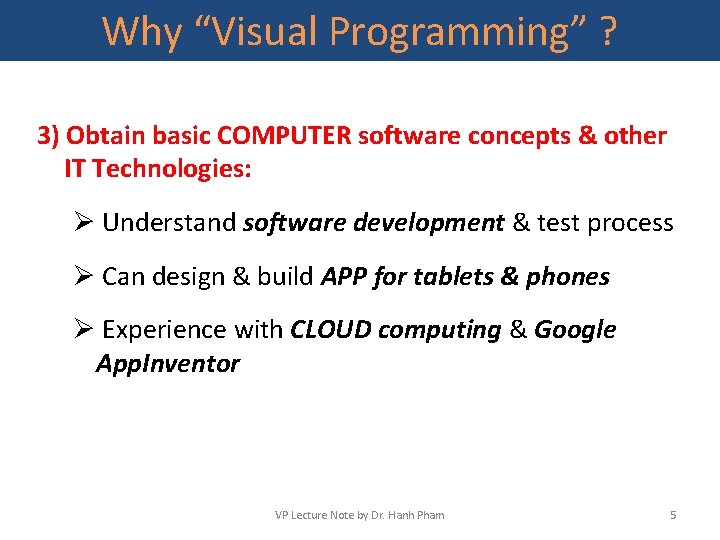 Why “Visual Programming” ? 3) Obtain basic COMPUTER software concepts & other IT Technologies: