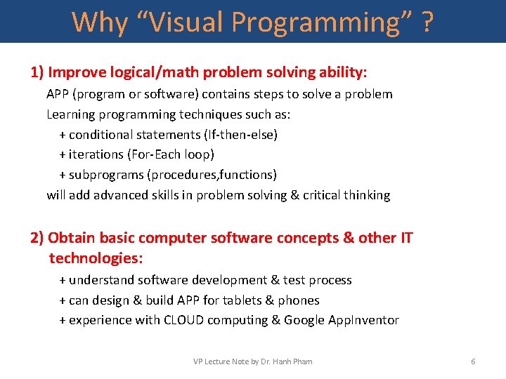 Why “Visual Programming” ? 1) Improve logical/math problem solving ability: APP (program or software)