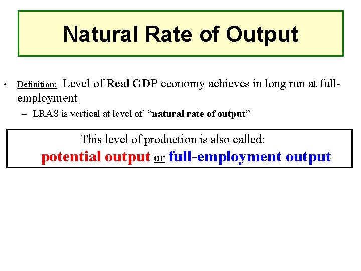Natural Rate of Output • Level of Real GDP economy achieves in long run