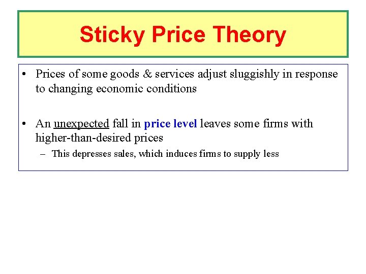 Sticky Price Theory • Prices of some goods & services adjust sluggishly in response