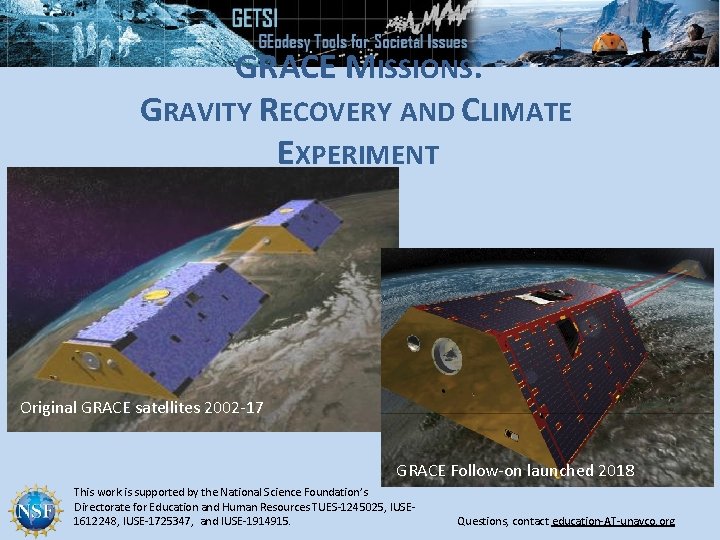 GRACE MISSIONS: GRAVITY RECOVERY AND CLIMATE EXPERIMENT Original GRACE satellites 2002 -17 GRACE Follow-on