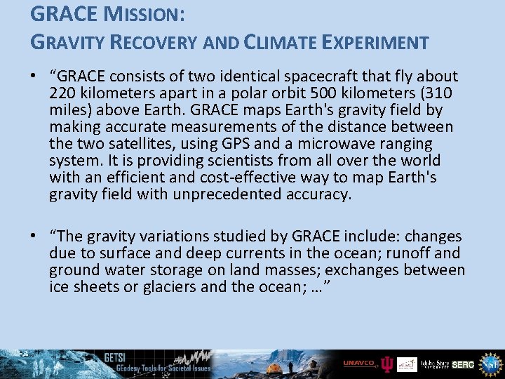 GRACE MISSION: GRAVITY RECOVERY AND CLIMATE EXPERIMENT • “GRACE consists of two identical spacecraft