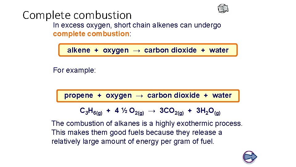 Complete combustion In excess oxygen, short chain alkenes can undergo complete combustion: alkene +