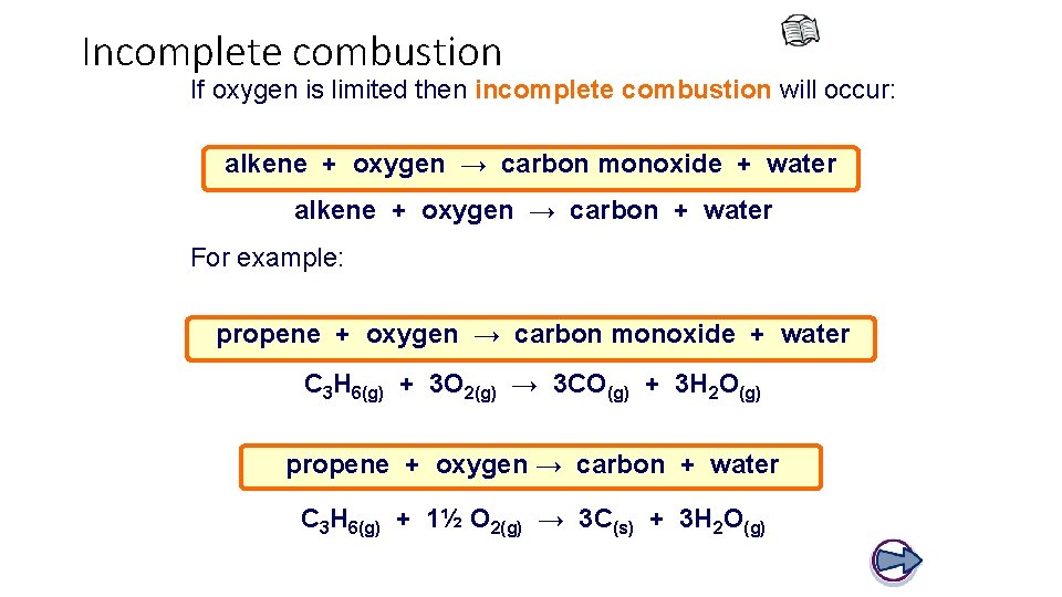 Incomplete combustion If oxygen is limited then incomplete combustion will occur: alkene + oxygen