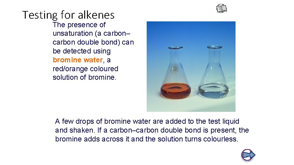 Testing for alkenes The presence of unsaturation (a carbon– carbon double bond) can be