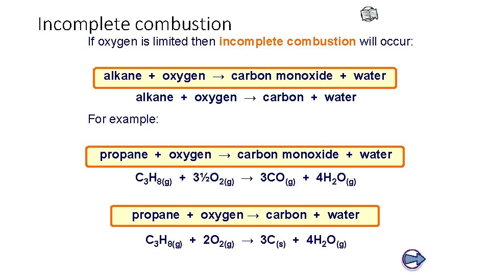 Incomplete combustion If oxygen is limited then incomplete combustion will occur: alkane + oxygen