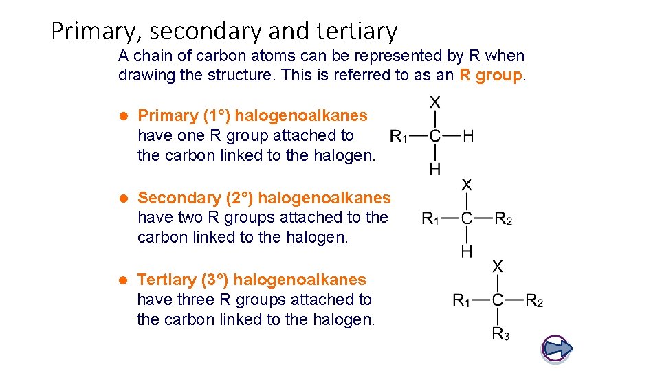Primary, secondary and tertiary A chain of carbon atoms can be represented by R