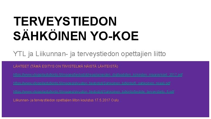 TERVEYSTIEDON SÄHKÖINEN YO-KOE YTL ja Liikunnan- ja terveystiedon opettajien liitto LÄHTEET (TÄMÄ ESITYS ON