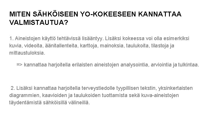 MITEN SÄHKÖISEEN YO-KOKEESEEN KANNATTAA VALMISTAUTUA? 1. Aineistojen käyttö tehtävissä lisääntyy. Lisäksi kokeessa voi olla