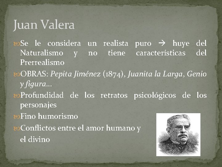 Juan Valera Se le considera un realista puro huye del Naturalismo y no tiene