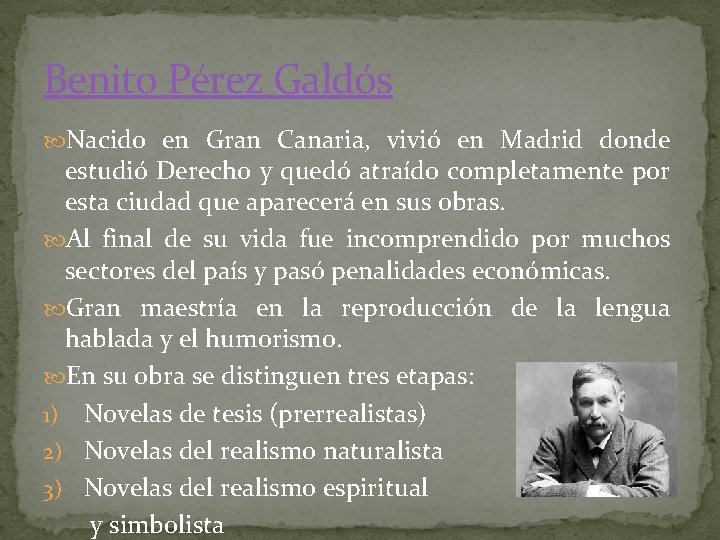 Benito Pérez Galdós Nacido en Gran Canaria, vivió en Madrid donde estudió Derecho y