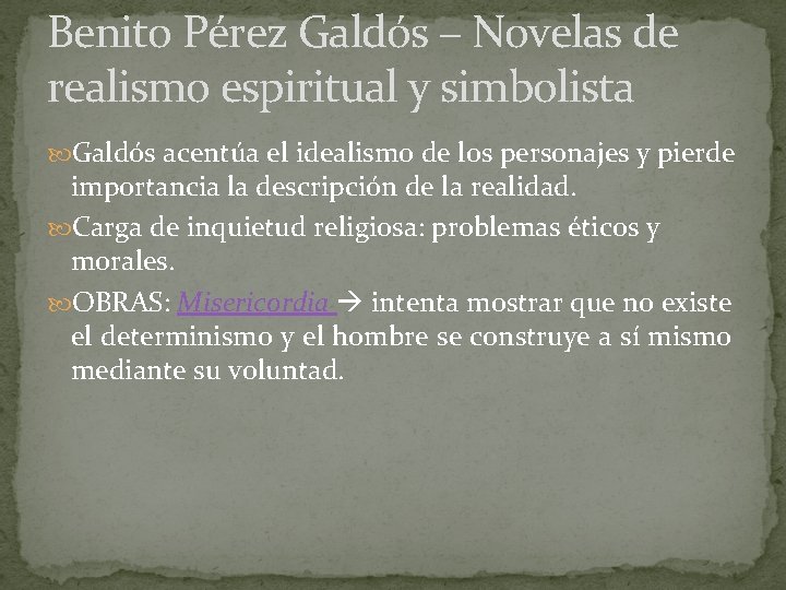 Benito Pérez Galdós – Novelas de realismo espiritual y simbolista Galdós acentúa el idealismo