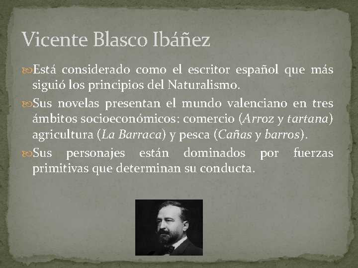Vicente Blasco Ibáñez Está considerado como el escritor español que más siguió los principios