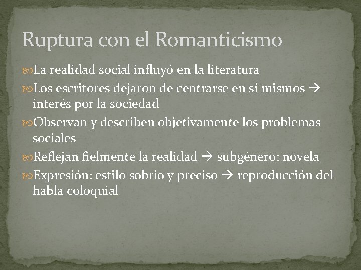 Ruptura con el Romanticismo La realidad social influyó en la literatura Los escritores dejaron