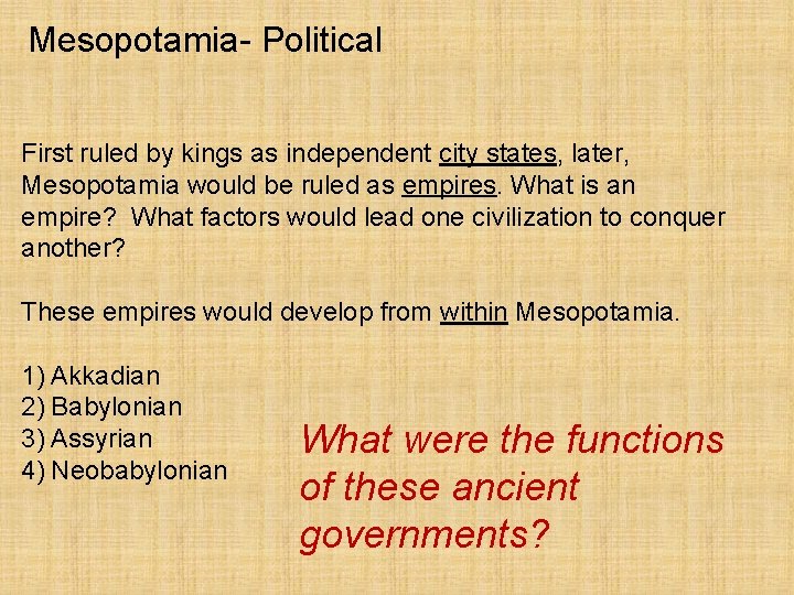 Mesopotamia- Political First ruled by kings as independent city states, later, Mesopotamia would be