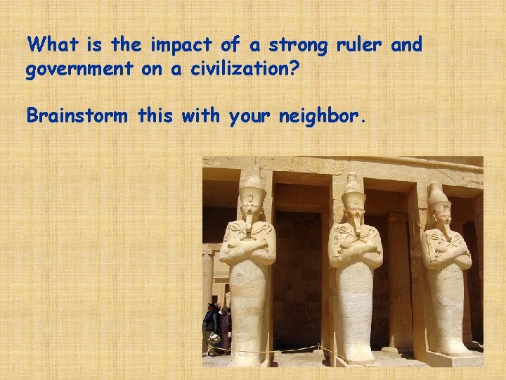 What is the impact of a strong ruler and government on a civilization? Brainstorm