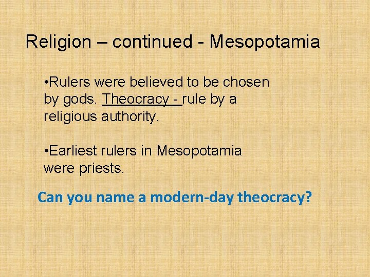 Religion – continued - Mesopotamia • Rulers were believed to be chosen by gods.