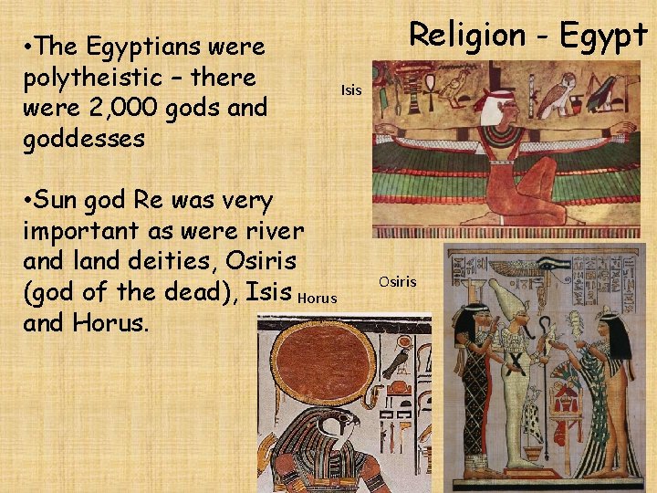  • The Egyptians were polytheistic – there were 2, 000 gods and goddesses