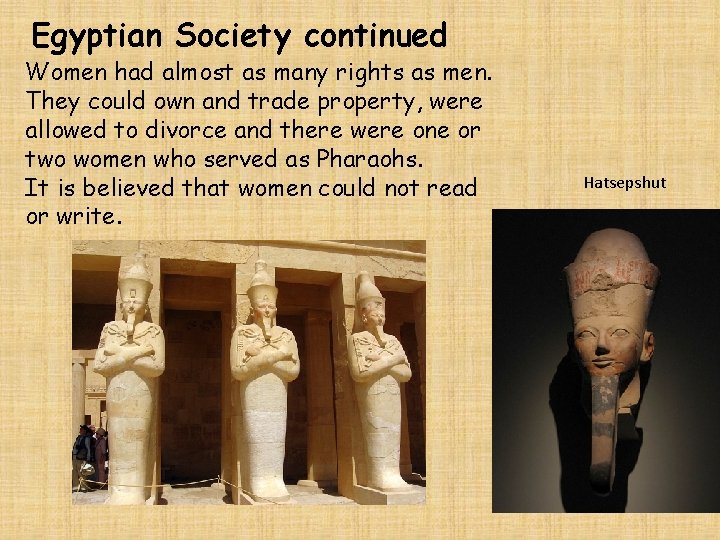 Egyptian Society continued Women had almost as many rights as men. They could own