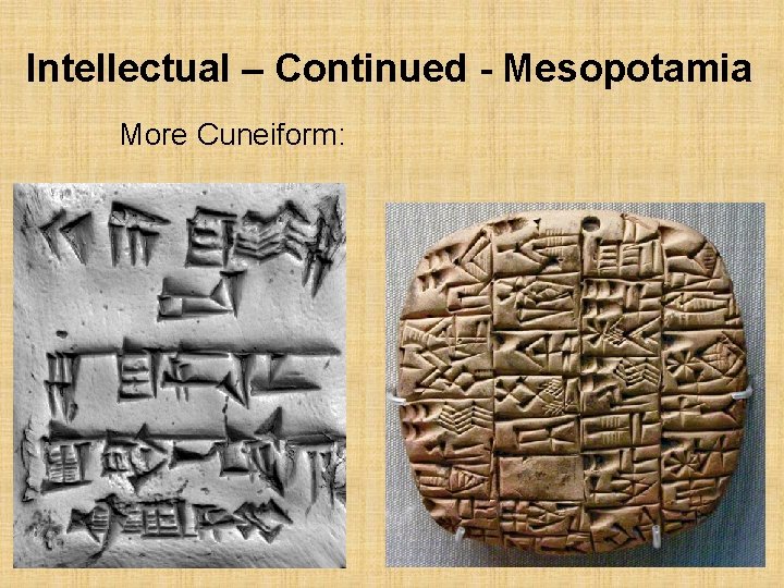 Intellectual – Continued - Mesopotamia More Cuneiform: 