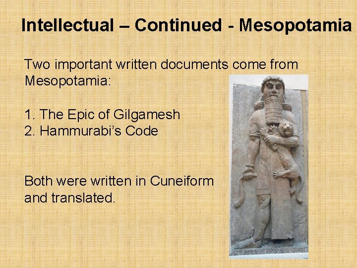 Intellectual – Continued - Mesopotamia Two important written documents come from Mesopotamia: 1. The