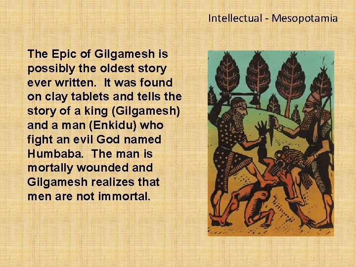 Intellectual - Mesopotamia The Epic of Gilgamesh is possibly the oldest story ever written.