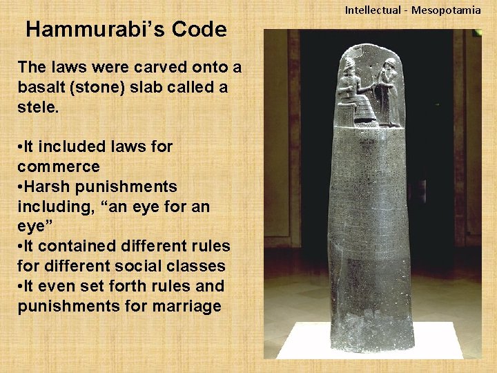 Hammurabi’s Code The laws were carved onto a basalt (stone) slab called a stele.