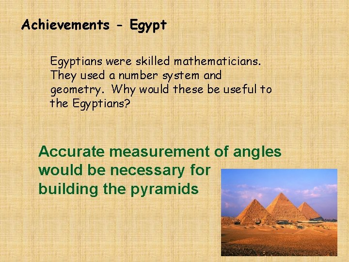 Achievements - Egyptians were skilled mathematicians. They used a number system and geometry. Why