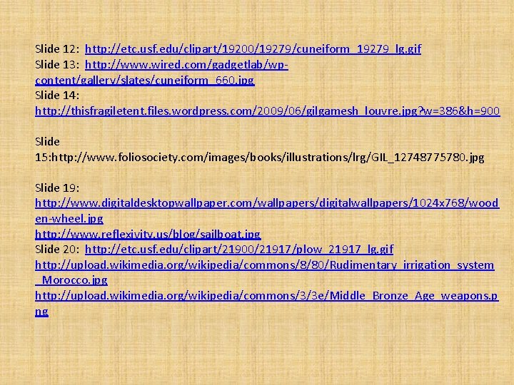 Slide 12: http: //etc. usf. edu/clipart/19200/19279/cuneiform_19279_lg. gif Slide 13: http: //www. wired. com/gadgetlab/wpcontent/gallery/slates/cuneiform_660. jpg
