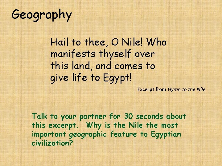 Geography Hail to thee, O Nile! Who manifests thyself over this land, and comes