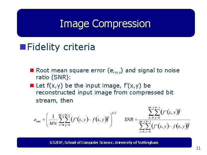 Image Compression n Fidelity criteria n Root mean square error (erms) and signal to