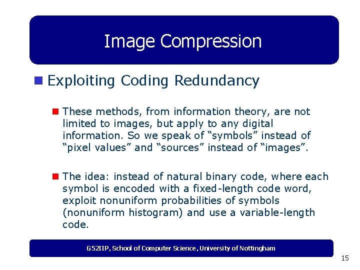 Image Compression n Exploiting Coding Redundancy n These methods, from information theory, are not