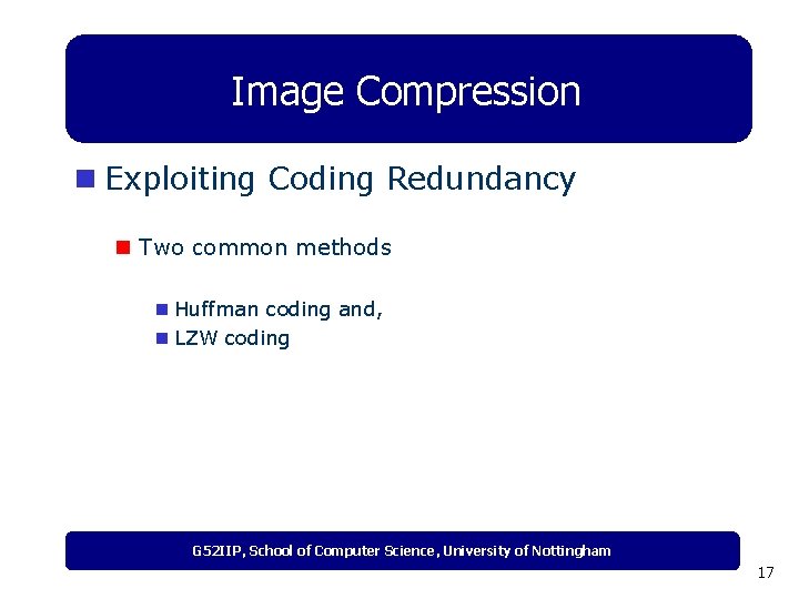 Image Compression n Exploiting Coding Redundancy n Two common methods n Huffman coding and,