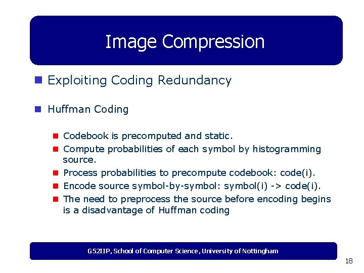 Image Compression n Exploiting Coding Redundancy n Huffman Coding n Codebook is precomputed and