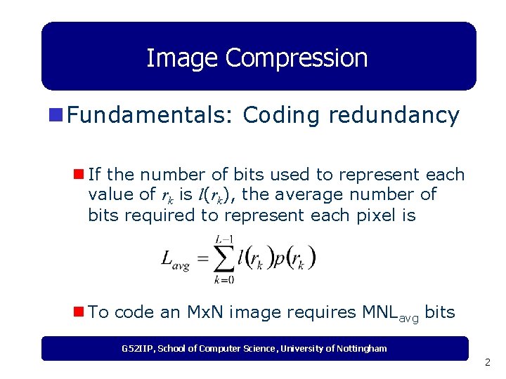 Image Compression n Fundamentals: Coding redundancy n If the number of bits used to