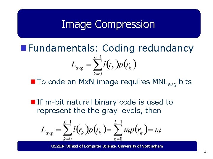 Image Compression n Fundamentals: Coding redundancy n To code an Mx. N image requires